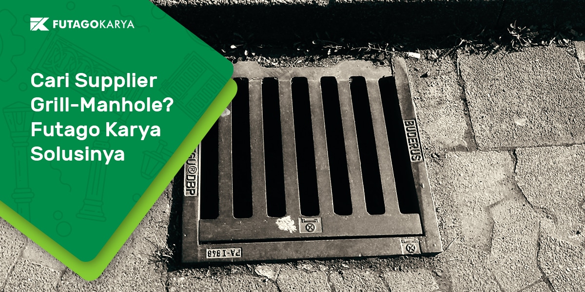 Cari Supplier Grill Manhole? Futago Solusinya