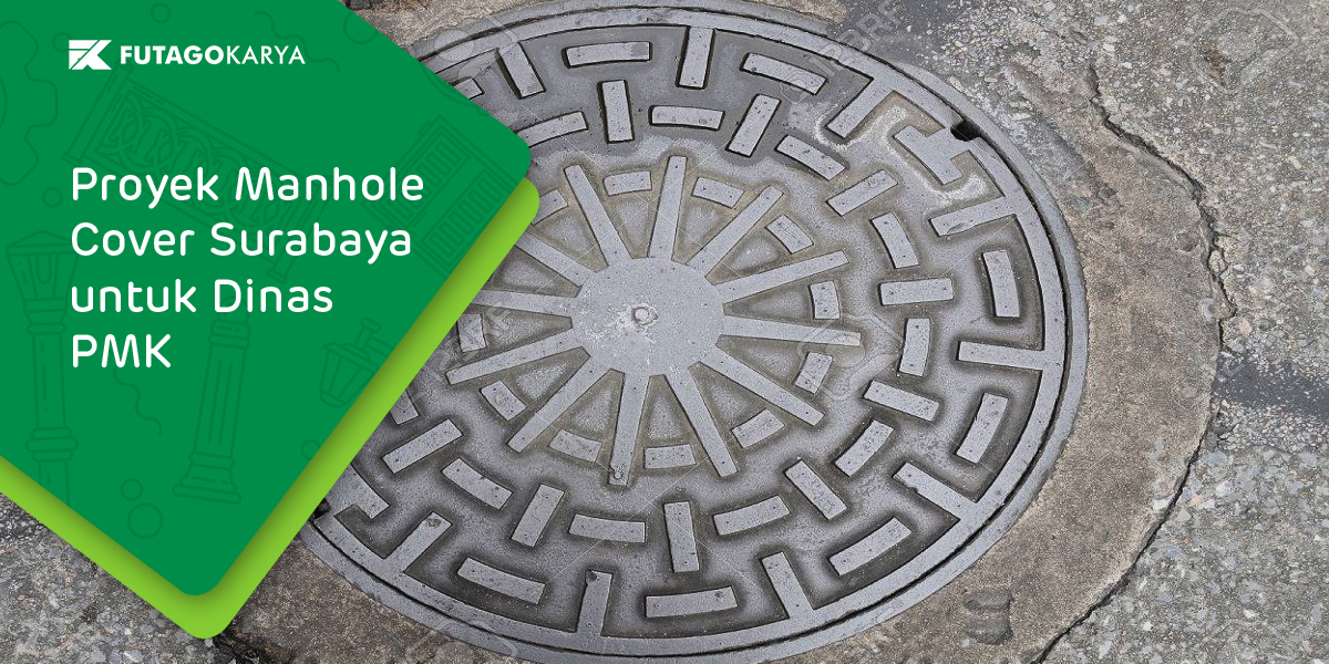 Proyek Manhole Cover Surabaya untuk Dinas PMK