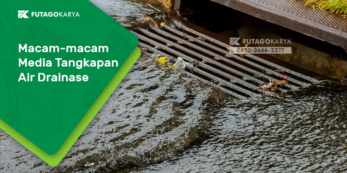 Macam – Macam Media Tangkapan Air Drainase dan Fungsinya